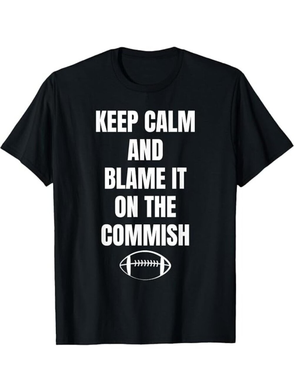 Keep Calm And Blame It On The Commish Football Graphic Tee Black Cotton Unisex T